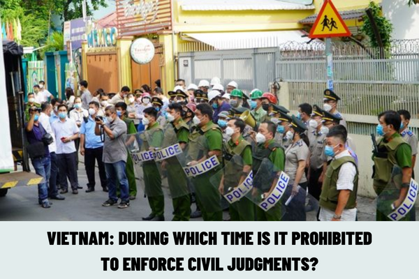 Vietnam: During which time is it prohibited to enforce civil judgments? In which cases should civil judgment enforcement be postponed?