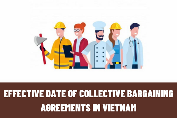 When is the effective date of collective bargaining agreements in Vietnam? What are the regulations on implementation of enterprise-level collective bargaining agreements in Vietnam?