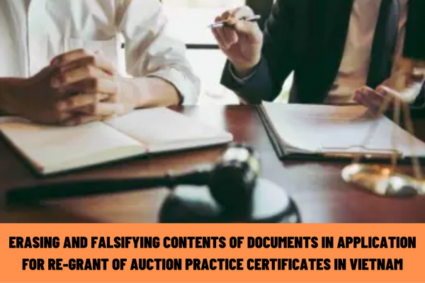 What is the administrative penalty for erasing and falsifying contents of documents in the application for re-grant of auction practice certificates in Vietnam?