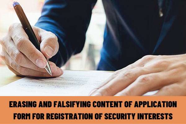 Vietnam: What is the administrative penalty for erasing and falsifying the content of the application form for registration of security interests which is certified by the registry?