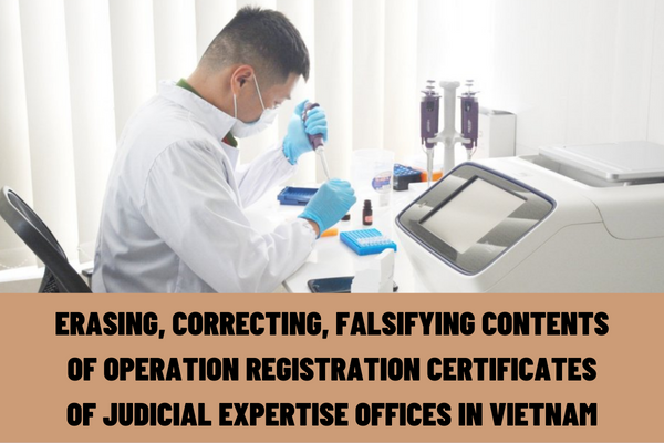 What is the administrative penalty for erasing or correcting, falsifying the contents of operation registration certificates of judicial expertise offices in Vietnam?