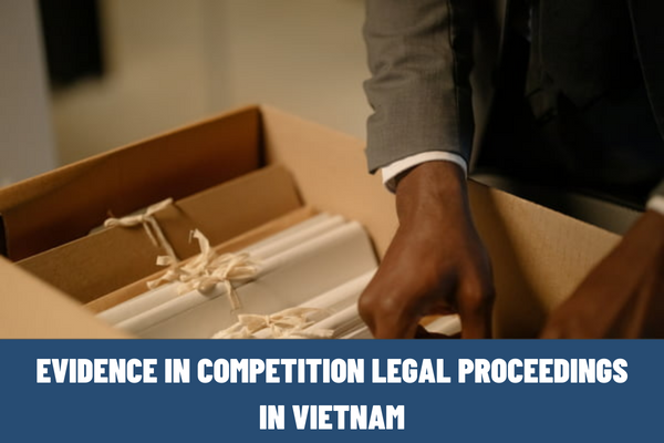 How to determine evidence in competition legal proceedings in Vietnam? What are the competition presiding agencies in Vietnam?