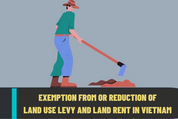In which cases are land users entitled to exemption from or reduction of land use levy and land rent in Vietnam?