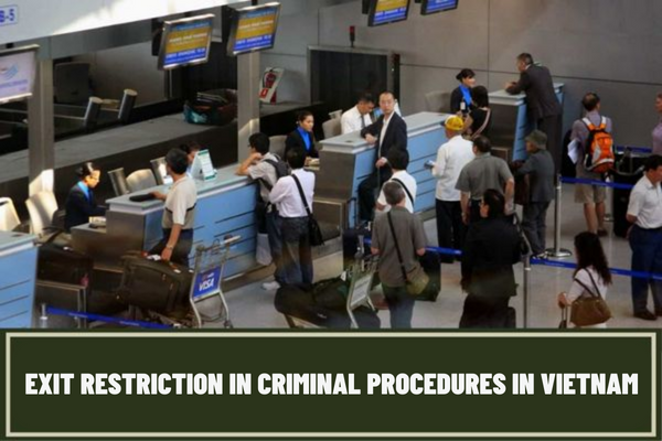 How to determine exit restriction time against persons sentenced to imprisonment in Vietnam? Notice of exit restriction in the criminal procedures in Vietnam?