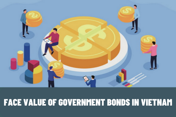 What is the face value of government bonds in Vietnam? How are government bonds in Vietnam issued?