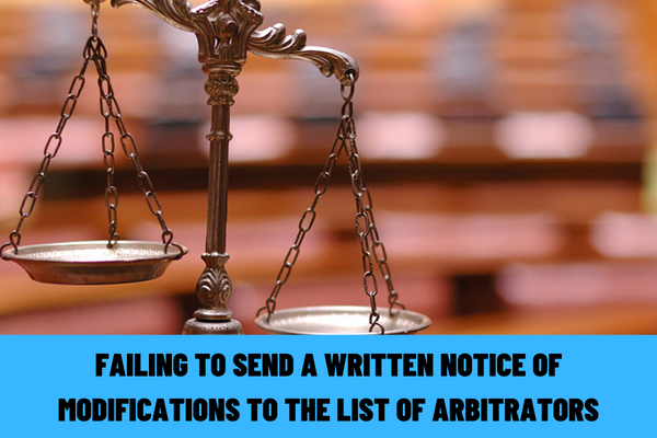 Is there a penalty imposed upon the arbitration center for failing to send a written notice of the modifications to the list of arbitrators to the competent authority in Vietnam?