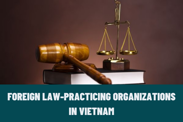 What are the conditions for practicing of foreign law-practicing organizations in Vietnam?