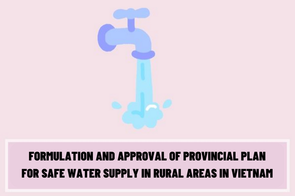 What is the time limit for the period of formulation and approval of the provincial plan for safe water supply in rural areas in Vietnam?