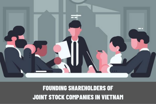 What are the requirements to become founding shareholders of joint stock companies in Vietnam? Can founding shareholders transfer shares when a new enterprise is established?