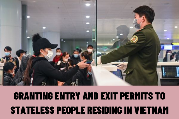What are the procedures for granting entry and exit permits to stateless people residing in Vietnam?