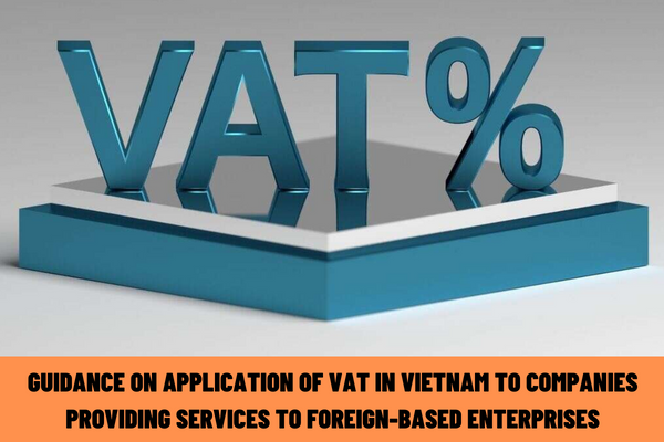 Guidance on application of value added tax rates in Vietnam to companies providing services to foreign-based enterprises?