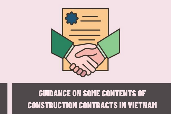 Guidance on some contents of construction contracts in Vietnam? What are the contents of model construction contracts in Vietnam?