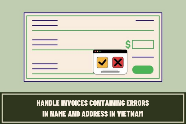 Vietnam: How to handle when the seller discovers that the e-invoice contains errors in the buyer's name and address?