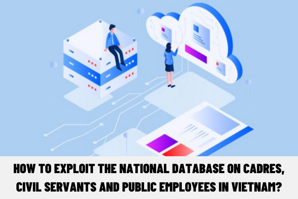 How to exploit the national database on cadres, civil servants and public employees in Vietnam?