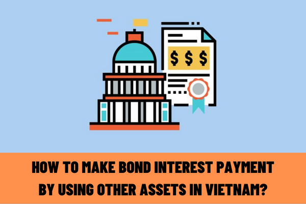 When are corporate actions for holders of privately-placed bonds performed? How to make bond interest payment by using other assets in Vietnam?