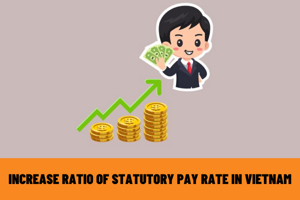 What is the increase ratio of statutory pay rate in Vietnam? What is the source for the increase in statutory pay rate in Vietnam from July 2023?