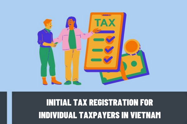 Instructions for initial tax registration for individual taxpayers who submit tax registration dossiers directly to tax authorities in Vietnam?