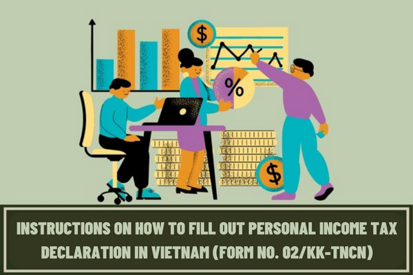 Instructions on how to fill out a personal income tax declaration in Vietnam according to form No. 02/KK-TNCN for individuals who directly declare tax?