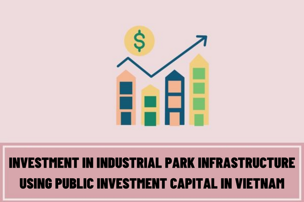 What are the processes and procedures for investment in industrial park infrastructure using public investment capital in Vietnam?