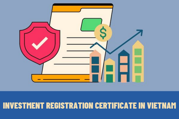 What are the cases in which the investment registration certificate is required? What are the procedures for issuance of the investment registration certificate in Vietnam?