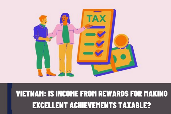 Is the income from rewards for making excellent achievements that the company rewards to employees subject to personal income tax in Vietnam?