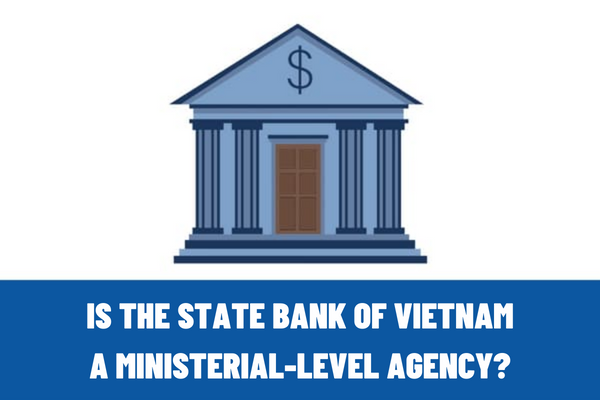 Is the State Bank of Vietnam a ministerial-level agency? Can the State Bank of Vietnam use its legal capital to contribute capital for establishing enterprises?