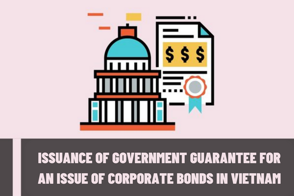 How to issue the government guarantee for an issue of corporate bonds in Vietnam?