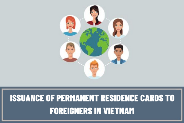 What are the procedures for issuance of permanent residence cards to foreigners at the Ministry of Public Security of Vietnam?