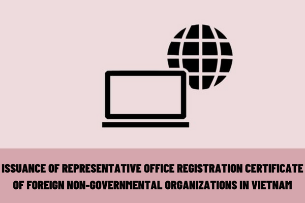 What are the conditions for issuance of representative office registration certificate of foreign non-governmental organizations in Vietnam?