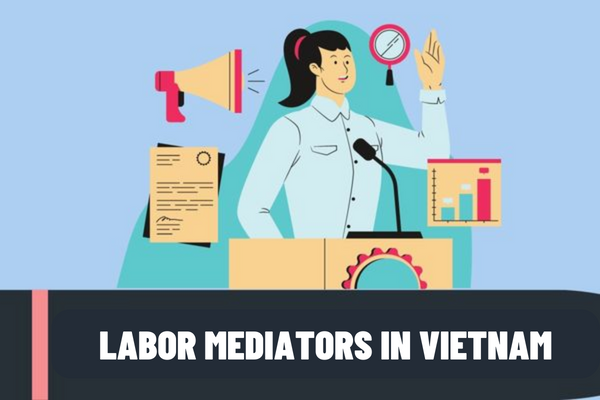 What are the standards of labor mediators in Vietnam? What are the procedures for designation of labor mediators in Vietnam?