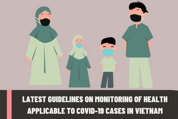 Latest guidelines on monitoring of health applicable to Covid-19 cases in Vietnam? What are the home treatment drugs for COVID-19?