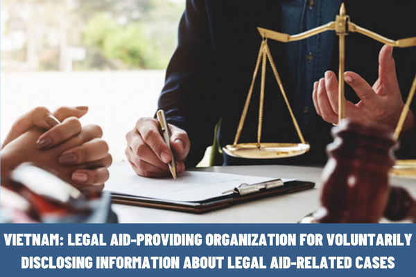 Vietnam: What is the penalty imposed on the legal aid-providing organization for voluntarily disclosing information about the legal aid-related cases?