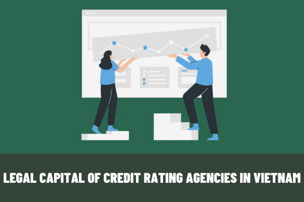 How much is the legal capital of credit rating agencies in Vietnam? What are the rights of credit rating agencies in Vietnam?