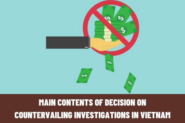 What are the main contents of the decision on countervailing investigations in Vietnam?