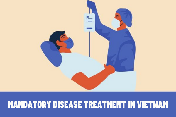 In which cases should mandatory disease treatment be enforced? What are the regulations on a decision to terminate the enforcement of mandatory disease treatment in Vietnam?