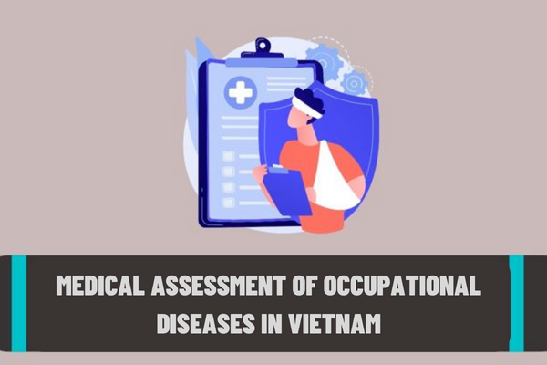 In which cases are occupational diseases assessed? What are the documents and procedures for medical assessment of occupational diseases in Vietnam?