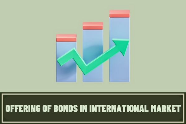 Vietnam: What are the conditions for offering of bonds in international market? What are the procedures for offering of bonds in international market?