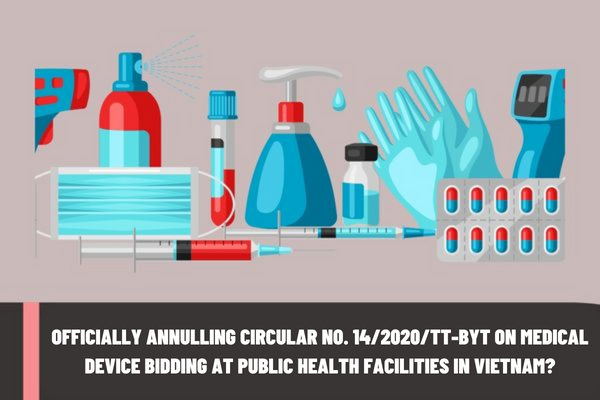 Officially annulling Circular No. 14/2020/TT-BYT on medical device bidding at public health facilities in Vietnam?