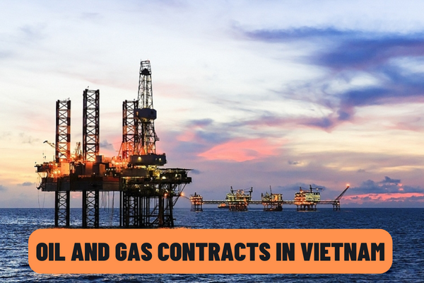 In what forms is the oil and gas contract signed? Do oil and gas contracts in Vietnam have a maximum duration?