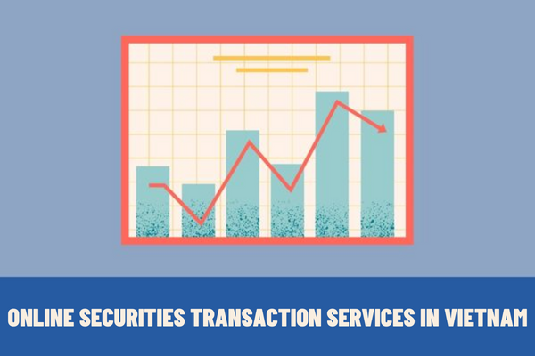 What are online securities transaction services in Vietnam? What is included in the application for provision of online securities transaction services in Vietnam?