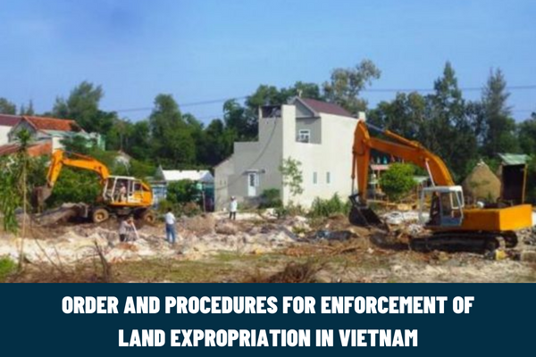 What is the order and procedures for enforcement of land expropriation in Vietnam? Who is responsible for executing decisions on enforcement of land expropriation in Vietnam?