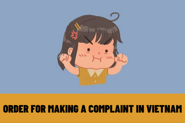 What is the complaint form? What is the order for making a complaint in Vietnam?