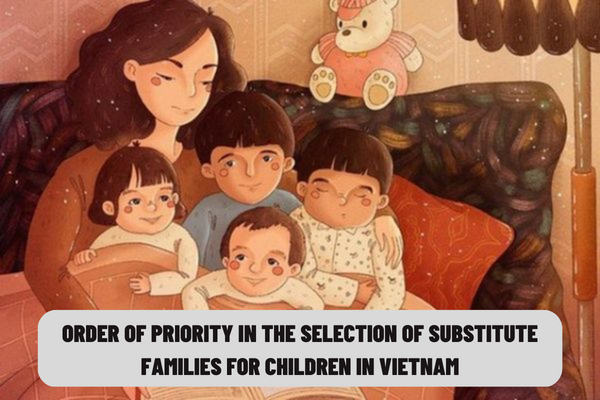 What is a substitute family? What is the order of priority in the selection of substitute families for children in Vietnam?