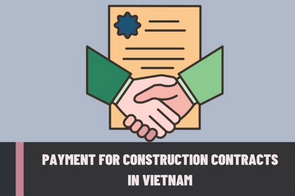 What are the regulations on the payment for construction contracts in Vietnam? What currency is used for payment of construction contracts in Vietnam?