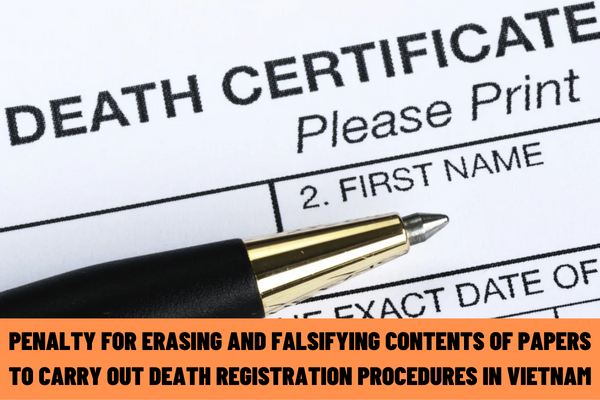 What is the penalty for erasing and falsifying the contents of papers to carry out death registration procedures in Vietnam? What documents are required to register a death?