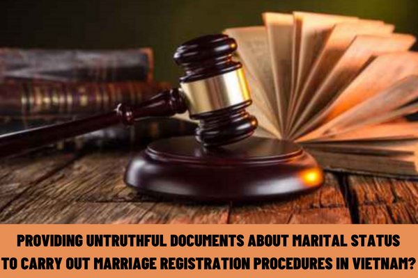 What is the administrative penalty for providing untruthful documents about marital status to carry out marriage registration procedures in Vietnam?