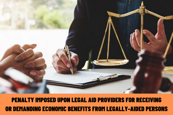 What is the administrative penalty imposed upon legal aid providers in Vietnam for receiving or demanding economic benefits from legally-aided persons?