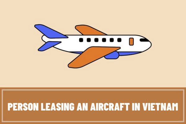 Vietnam: If the person leasing an aircraft under a lease or lease-purchase contract wishes to register the right to aircraft possession, what is the minimum duration of such contract?