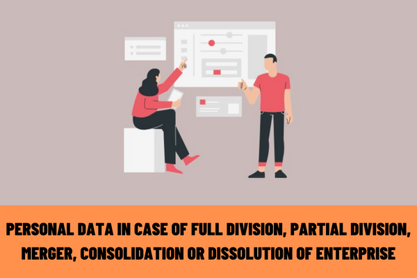 Vietnam: How to personal data in case of full division, partial division, merger, consolidation or dissolution of an enterprise?