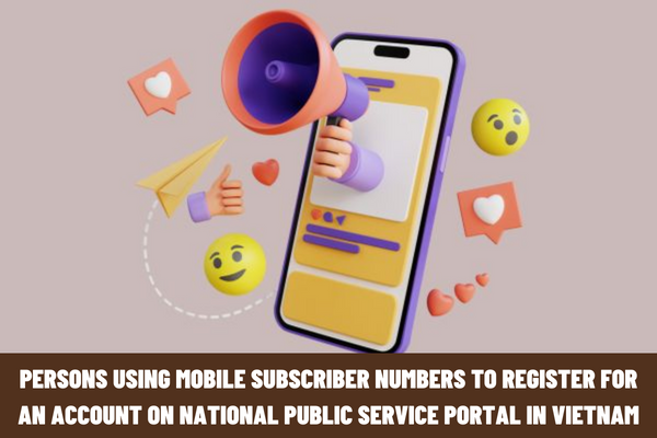 What issues should persons using mobile subscriber numbers to register for an account on the National Public Service Portal in Vietnam keep in mind?